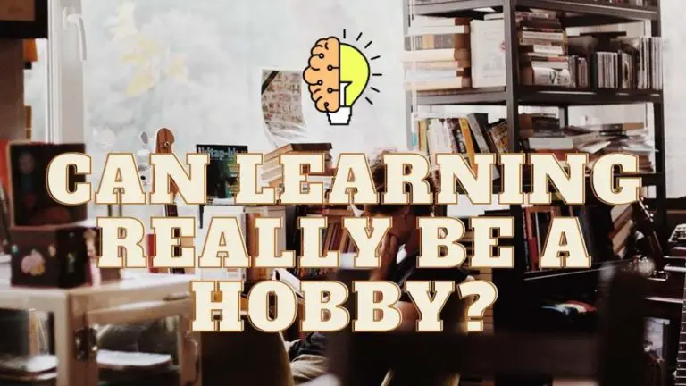Can Learning Really Be A Hobby?