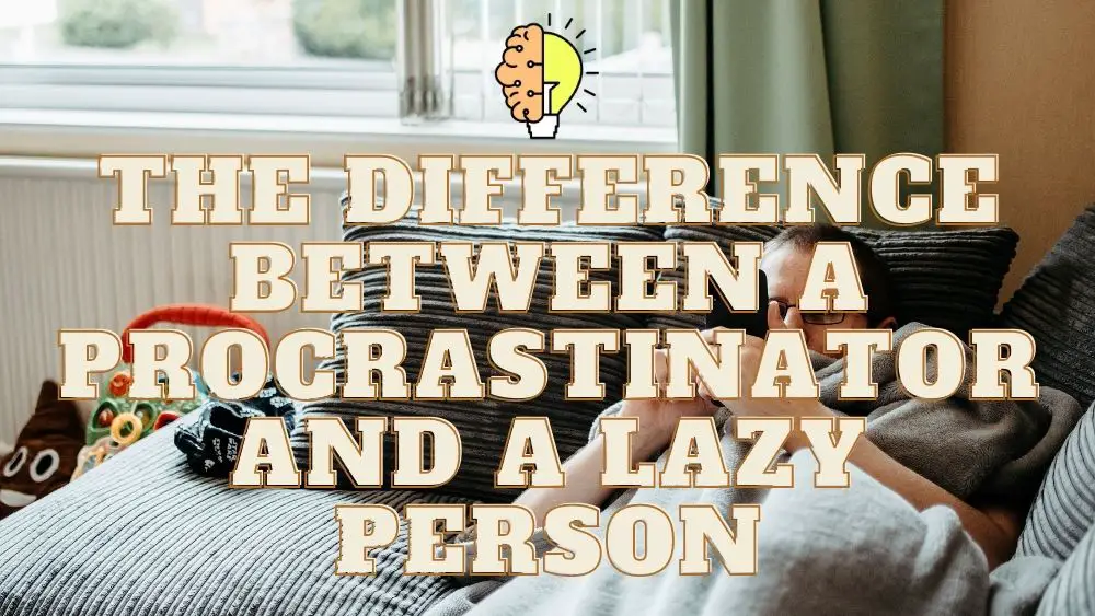 The Difference Between a Procrastinator and a Lazy Person